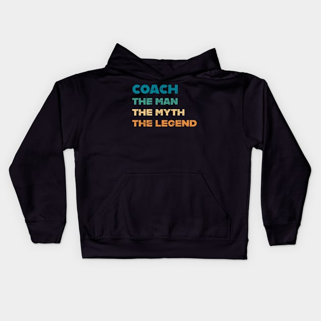 Coach The Man Myth Legend Coaching Coaches Gift Kids Hoodie by paola.illustrations